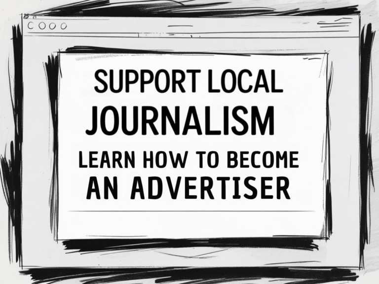 Support Local Journalism: Learn How to Become and Advertiser